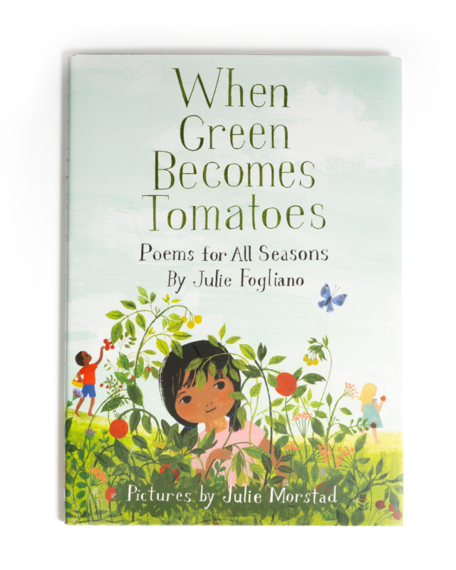 When Green Becomes Tomatoes: Poems for All Seasons book by Julie Fogliano, pictures by Julie Morstad
